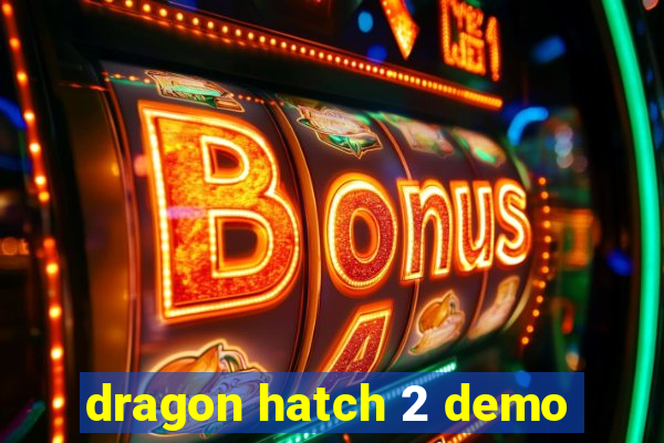 dragon hatch 2 demo